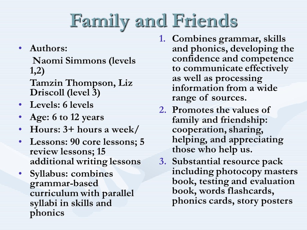Family and Friends Authors: Naomi Simmons (levels 1,2) Tamzin Thompson, Liz Driscoll (level 3)